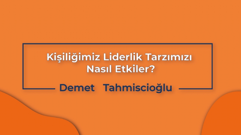 Kişiliğimiz Liderlik Tarzımızı Nasıl Etkiler?